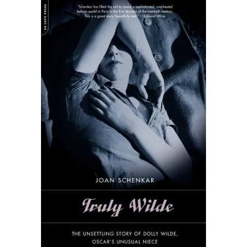 Truly Wilde: The Unsettling Story of Dolly Wilde, Oscar's Unusual Niece - Paperback