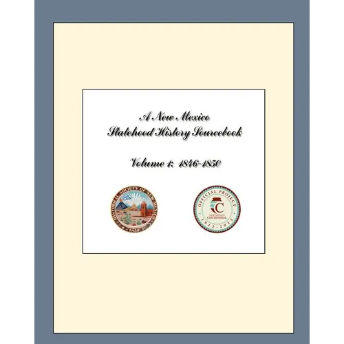 A New Mexico Statehood History Sourcebook Volume 1: 1846-1850 - Paperback