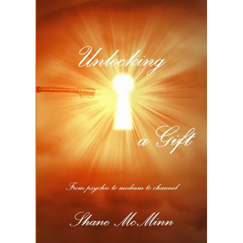 Unlocking a gift-from psychic to medium to channel - Paperback