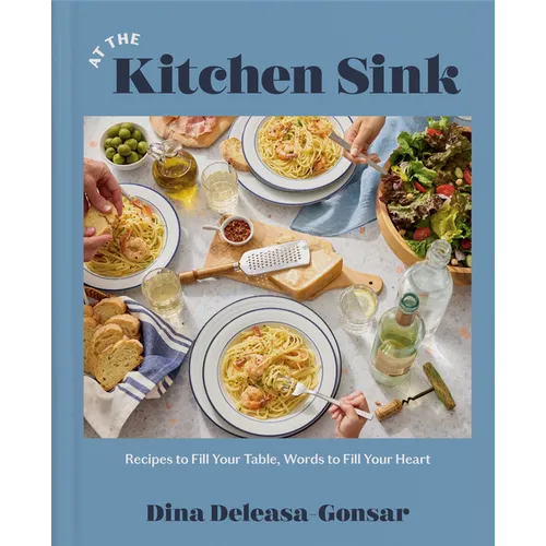 At the Kitchen Sink: Recipes to Fill Your Table, Words to Fill Your Heart; A Cookbook - Hardcover