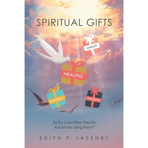Spiritual Gifts: Do You Know What They Are and Are You Using Them - Paperback
