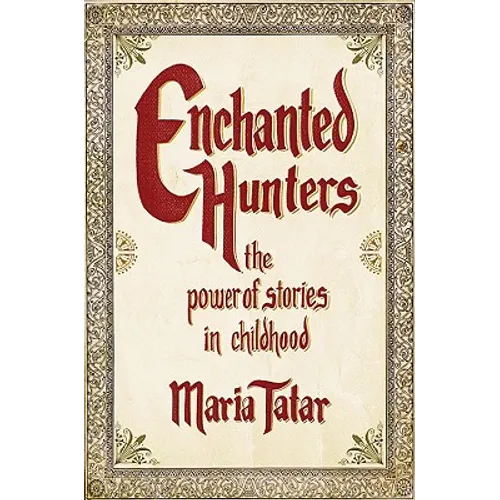 Enchanted Hunters: The Power of Stories in Childhood - Hardcover