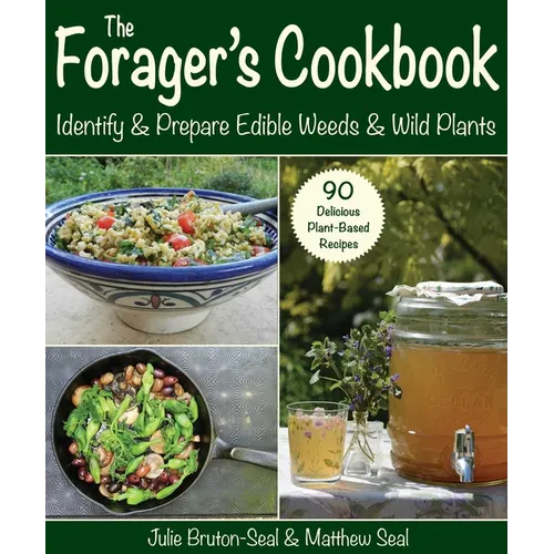 The Forager's Cookbook: Identify & Prepare Edible Weeds & Wild Plants - Paperback