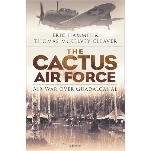 The Cactus Air Force: Air War Over Guadalcanal - Paperback