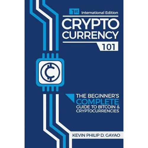 Cryptocurrency 101: The Beginner's Complete Guide to Bitcoin & Cryptocurrencies - Paperback