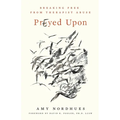 Prayed Upon: Breaking Free from Therapist Abuse - Paperback