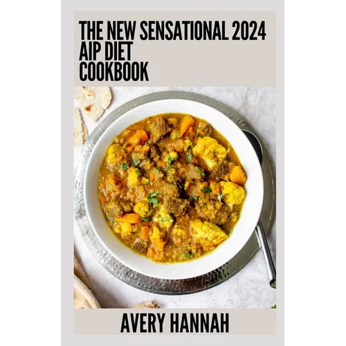 The New Sensational 2024 Aip Diet Cookbook: 100+ Recipes For Autoimmune Protocol Diet - Paperback