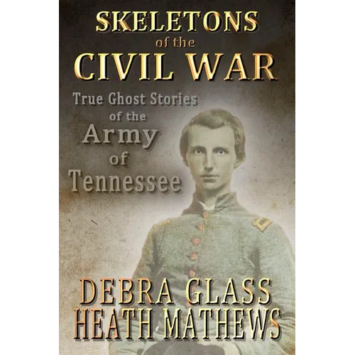 Skeletons of the Civil War: True Ghost Stories of the Civil War - Paperback