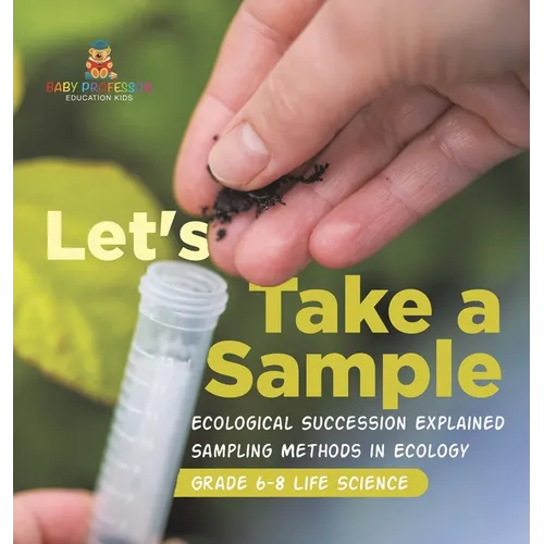 Let's Take a Sample! Ecological Succession Explained Sampling Methods in Ecology Grade 6-8 Life Science - Hardcover