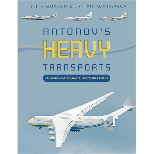 Antonov's Heavy Transports: From the An-22 to An-225, 1965 to the Present - Hardcover