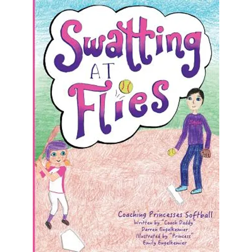 Swatting at Flies: Coaching Princesses Softball - Hardcover