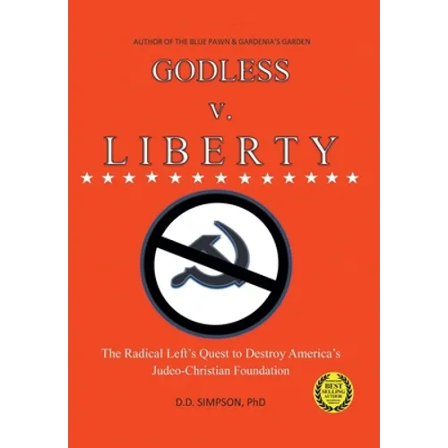 GODLESS v. LIBERTY: The Radical Left's Quest to Destroy America's Judeo-Christian Foundation - Hardcover