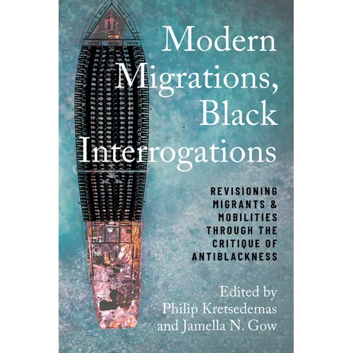 Modern Migrations, Black Interrogations: Revisioning Migrants and Mobilities through the Critique of Antiblackness - Paperback