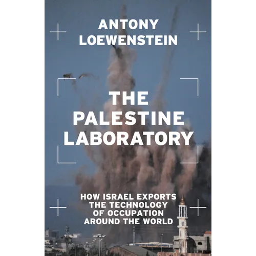 The Palestine Laboratory: How Israel Exports the Technology of Occupation Around the World - Paperback
