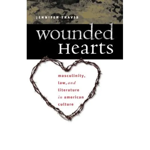 Wounded Hearts: Masculinity, Law, and Literature in American Culture - Paperback