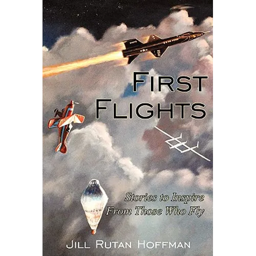 First Flights: Stories to Inspire From Those Who Fly - Paperback