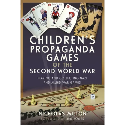 Children's Propaganda Games of the Second World War: Playing and Collecting Nazi and Allied War Games - Hardcover