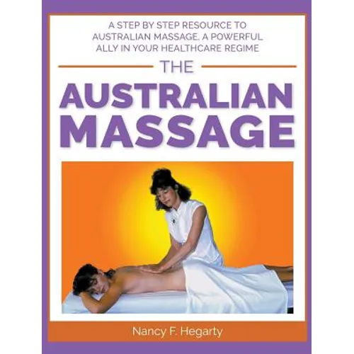 The Australian Massage: A step by step resource to Australian massage, a powerful ally in your healthcare regime - Hardcover