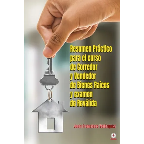 Resumen Práctico para el curso de Corredor y Vendedor de Bienes Raíces y examen de Reválida - Paperback