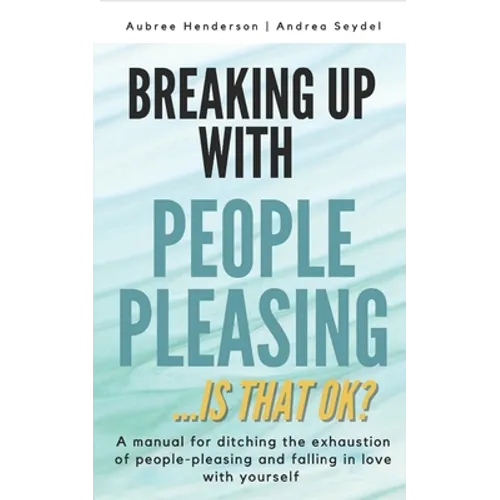 Breaking Up with People-Pleasing: Is that okay? - Paperback