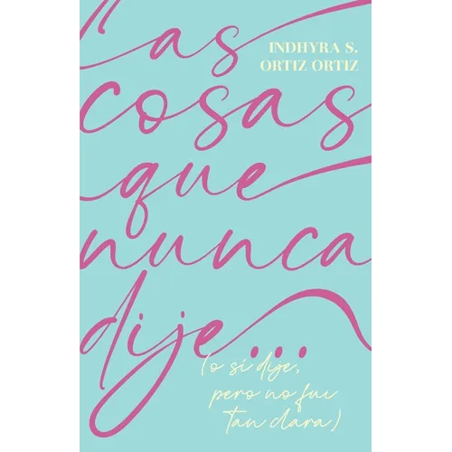 Las cosas que nunca dije...: (o sí dije, pero no fui tan clara) - Paperback