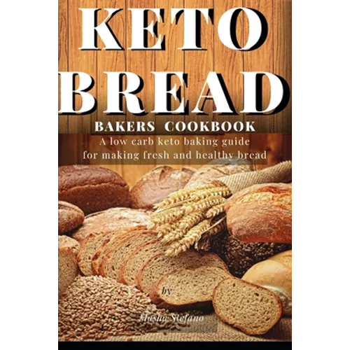 Keto Bread Bakers Cookbook: A low carb keto baking guide for making fresh and healthy bread - Paperback