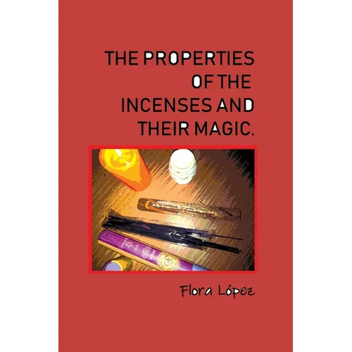 The properties of incenses and their magic. - Paperback