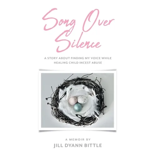Song Over Silence: A Story About Finding My Voice While Healing Child Incest Abuse - Paperback
