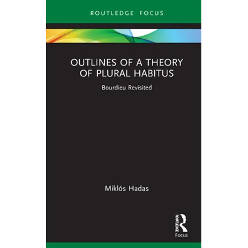 Outlines of a Theory of Plural Habitus: Bourdieu Revisited - Hardcover
