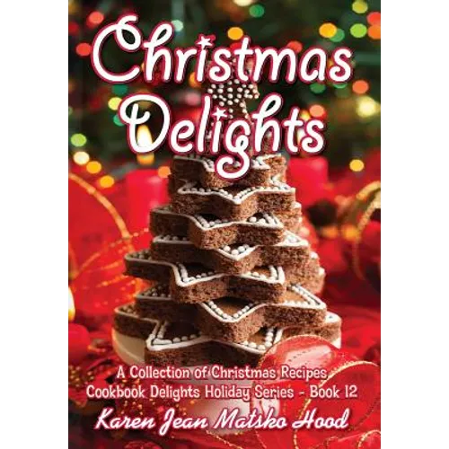 Christmas Delights Cookbook: A Collection of Christmas Recipes - Hardcover