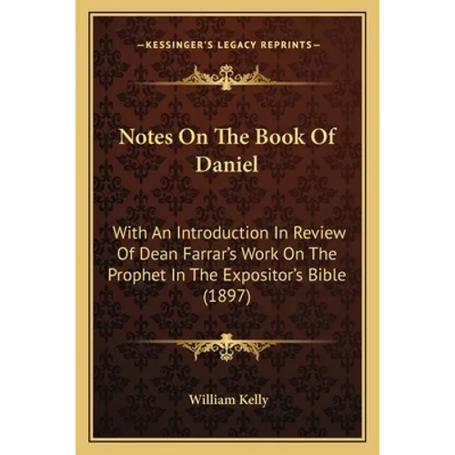 Notes On The Book Of Daniel: With An Introduction In Review Of Dean Farrar's Work On The Prophet In The Expositor's Bible (1897) - Paperback
