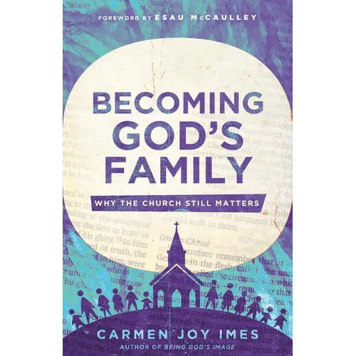 Becoming God's Family: Why the Church Still Matters - Paperback