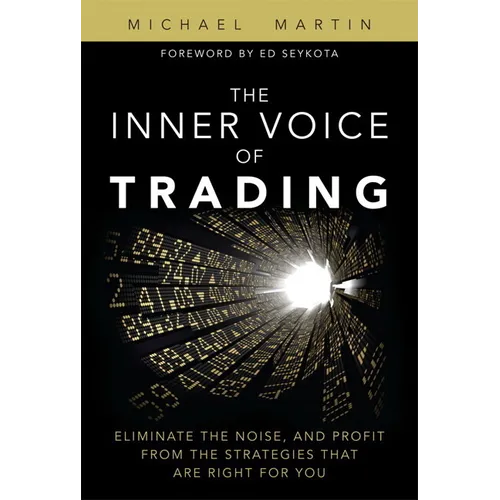 The Inner Voice of Trading: Eliminate the Noise, and Profit from the Strategies That Are Right for You - Paperback