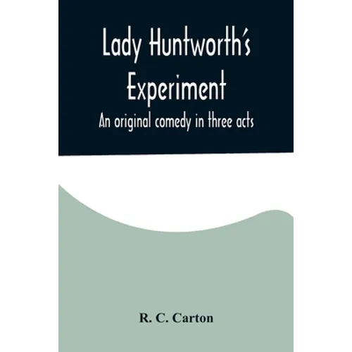 Lady Huntworth's Experiment: An original comedy in three acts - Paperback