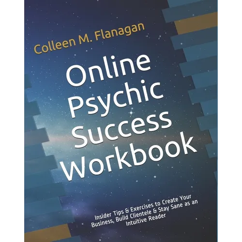 Online Psychic Success Workbook: Insider Tips & Exercises to Create Your Business, Build Clientele & Stay Sane as an Intuitive Practitioner - Paperback