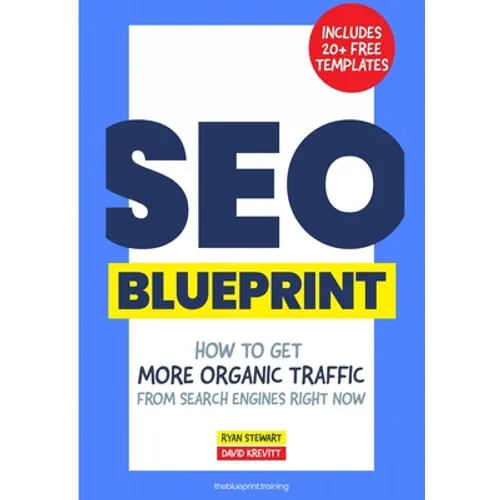 The SEO Blueprint: How to Get More Organic Traffic Right NOW - Paperback