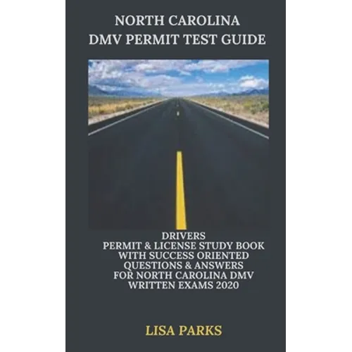 North Carolina DMV Permit Test Guide: Drivers Permit & License Study Book With Success Oriented Questions & Answers for North Carolina DMV written Exa - Paperback