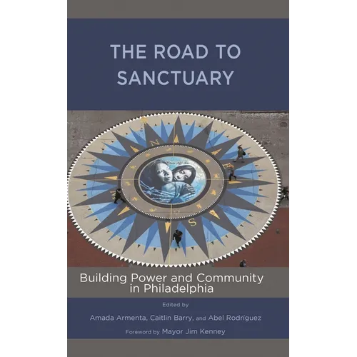 The Road to Sanctuary: Building Power and Community in Philadelphia - Hardcover