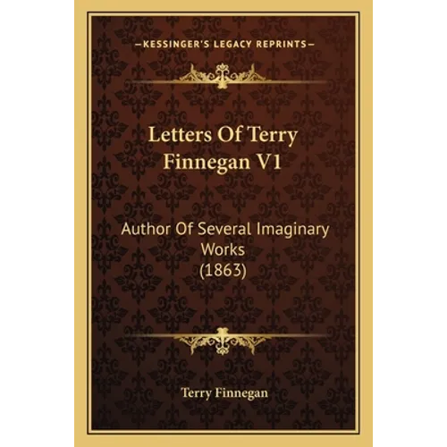 Letters Of Terry Finnegan V1: Author Of Several Imaginary Works (1863) - Paperback
