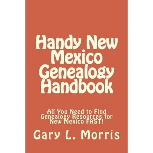 Handy New Mexico Genealogy Handbook: All You Need to Find Genealogy Resources for New Mexico FAST! - Paperback