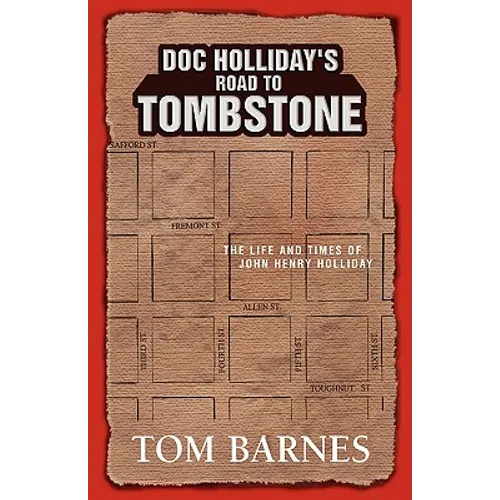Doc Holliday's Road to Tombstone: The Life and Times of John Henry Holliday - Hardcover