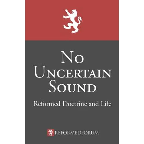 No Uncertain Sound: Reformed Doctrine and Life - Paperback