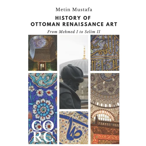 History of Ottoman Renaissance Art: From Mehmed I to Selim II: Revised Edition - Paperback