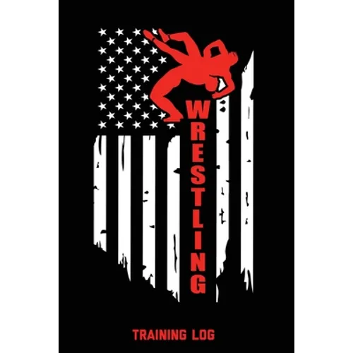 Wrestling Training Log: For Writing Goals, Wam Up Drills, Techniques, Improve Notebook, Notes, Gift, Record Train For Competition Performance - Paperback