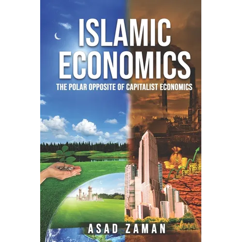 Islamic Economics: The Polar Opposite of Capitalist Economics - Paperback