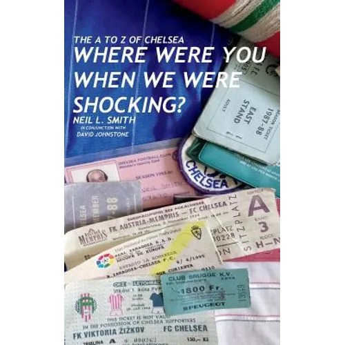 The A to Z of Chelsea: Where Were You When We Were Shocking? - Paperback