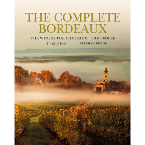 The Complete Bordeaux: 4th Edition: The Wines, the Chateaux, the People - Hardcover