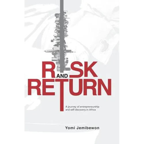 Risk and Return: A Journey of Entrepreneurship and Self-Discovery in Africa - Paperback