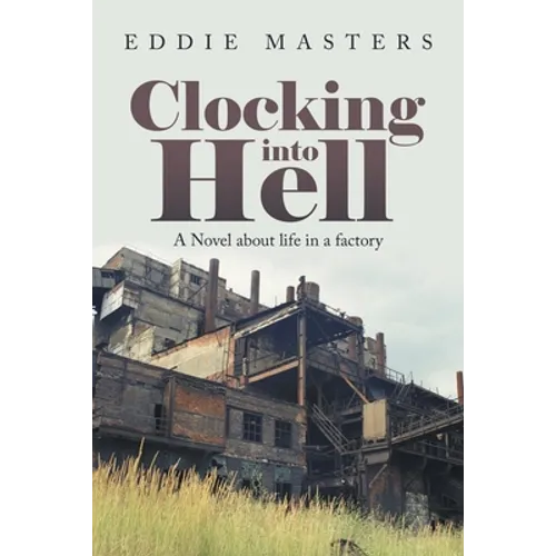 Clocking into Hell: A Novel About Life in a Factory - Paperback