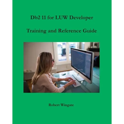 Db2 11 for LUW Developer Training and Reference Guide - Paperback